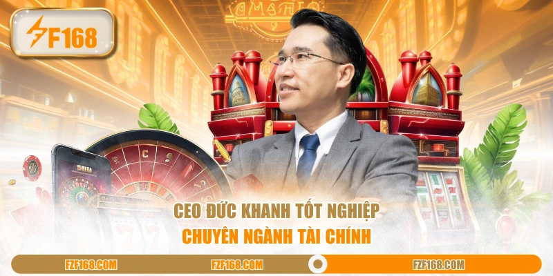 CEO Đức Khanh tốt nghiệp chuyên ngành Tài Chính CEO Đức Khanh tốt nghiệp chuyên ngành Tài Chính