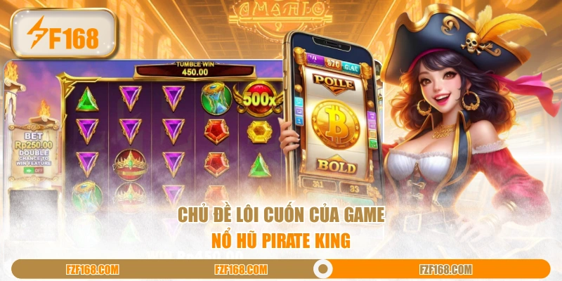 Chủ đề lôi cuốn của game nổ hũ Pirate King Chủ đề lôi cuốn của game nổ hũ Pirate King