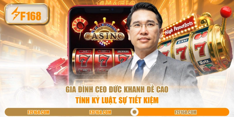 Gia đình CEO Đức Khanh đề cao tính kỷ luật, sự tiết kiệm Gia đình CEO Đức Khanh đề cao tính kỷ luật, sự tiết kiệm